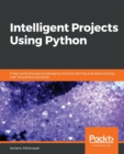 Intelligent Projects Using Python : 9 real-world AI projects leveraging machine learning and deep learning with TensorFlow and Keras - Book
