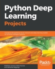 Python Deep Learning Projects : 9 projects demystifying neural network and deep learning models for building intelligent systems - Book