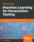 Mastering Machine Learning for Penetration Testing : Develop an extensive skill set to break self-learning systems using Python - Book