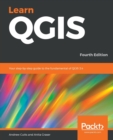 Learn QGIS : Your step-by-step guide to the fundamental of QGIS 3.4, 4th Edition - Book