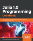 Julia 1.0 Programming Cookbook : Over 100 numerical and distributed computing recipes for your daily data science workflow - Book