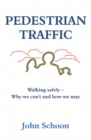 Pedestrian Traffic : Walking safely - Why we can't and how we may - Book