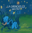 La grenouille qui etait bleue : The Frog Who Was Blue (French version) - Book