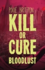 Kill or Cure : Bloodlust - Book