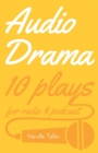 Audio Drama : 10 Plays for Radio and Podcast - Book