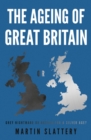The Ageing of Great Britain : Grey Nightmare or Agenda for a Silver Age? - Book
