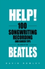 Help! 100 Songwriting, Recording and Career Tips Used by The Beatles - Book
