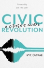 Civic Revolution : A Citizen's Guide - Book