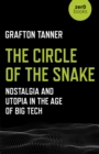 The Circle of the Snake : Nostalgia and Utopia in the Age of Big Tech - eBook