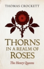 Thorns in a Realm of Roses : The Henry Queens - Book