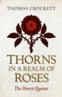 Thorns in a Realm of Roses : The Henry Queens - eBook