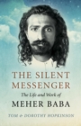 Silent Messenger : The Life and Work of Meher Baba - eBook