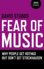 Fear of Music : Why People Get Rothko But Don't Get Stockhausen - eBook