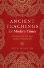 Ancient Teachings for Modern Times : The way to a rich and deeply satisfying life - Book