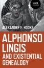 Alphonso Lingis and Existential Genealogy : The First Full Length Study Of The Work Of Alphonso Lingis - eBook