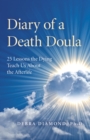 Diary of a Death Doula : 25 Lessons the Dying Teach Us About the Afterlife - eBook