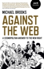 Against the Web : A Cosmopolitan Answer to the New Right - eBook