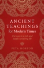 Ancient Teachings for Modern Times : The way to a rich and deeply satisfying life - eBook