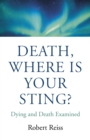 Death, Where Is Your Sting? : Dying and Death Examined - Book