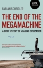 The End of the Megamachine : A Brief History of a Failing Civilization - Book