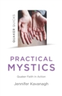 Quaker Quicks - Practical Mystics : Quaker Faith in Action - eBook