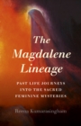 Magdalene Lineage, The : Past Life Journeys into the Sacred Feminine Mysteries - Book