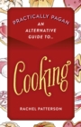 Practically Pagan - An Alternative Guide to Cooking - eBook