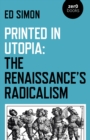 Printed in Utopia : The Renaissance’s Radicalism - Book