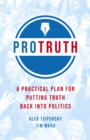 Pro Truth : A Practical Plan for Putting Truth Back into Politics - Book