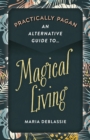 Practically Pagan - An Alternative Guide to Magical Living - Book