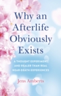 Why an Afterlife Obviously Exists : A Thought Experiment and Realer Than Real Near-Death Experiences - eBook