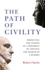 Path of Civility : Perfecting the Lessons of a President by Applying the Wisdom of a Buddha - eBook