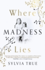 Where Madness Lies : A Novel - Book