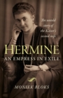 Hermine: An Empress in Exile : The Untold Story of the Kaiser's Second Wife - eBook