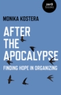 After The Apocalypse : Finding hope in organizing - Book