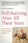 Still Starving After All These Years : The Hidden Origins of War, Oppression and Inequality - Book