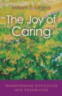 Joy of Caring, The : transforming difficulties into possibilities - Book