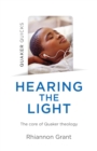 Quaker Quicks - Hearing the Light : The core of Quaker theology - Book