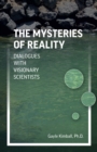 Mysteries of Reality, The : Dialogues with Visionary Scientists - Book