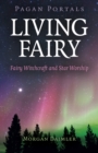 Pagan Portals - Living Fairy - Fairy Witchcraft and Star Worship - Book