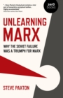 Unlearning Marx : Why the Soviet failure was a triumph for Marx - eBook
