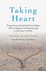 Taking Heart : Experiences of spiritual searching, self-acceptance and journeying to the heart of faith - Book
