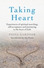 Taking Heart : Experiences of spiritual searching, self-acceptance and journeying to the heart of faith - eBook