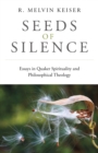 Seeds of Silence : Essays in Quaker Spirituality and Philosophical Theology - Book