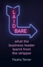 Laid Bare: What the Business Leader Learnt From the Stripper - Book