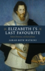 Elizabeth I's Last Favourite : Robert Devereux, 2nd Earl of Essex - eBook