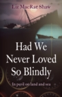 Had We Never Loved So Blindly - In peril on land and sea - Book