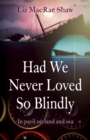 Had We Never Loved So Blindly : In peril on land and sea - eBook