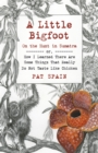 Little Bigfoot, A: On the Hunt in Sumatra : or, How I Learned There Are Some Things That Really Do Not Taste Like Chicken - Book