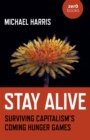 Stay Alive : Surviving Capitalism's Coming Hunger Games - eBook